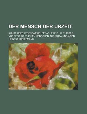 Book cover for Der Mensch Der Urzeit; Kunde Uber Lebensweise, Sprache Und Kultur Des Vorgeschichtlichen Menschen in Europa Und Asien