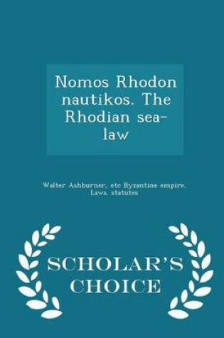 Cover of Nomos Rhodon Nautikos. the Rhodian Sea-Law - Scholar's Choice Edition