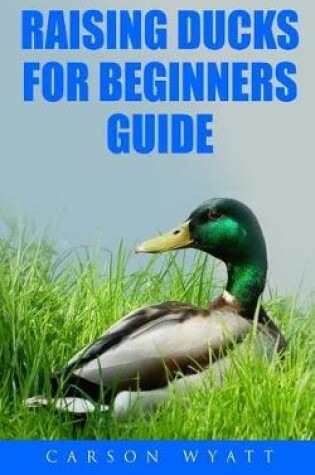 Cover of Raising Ducks for Beginners Guide