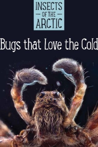 Cover of Insects of the Arctic: Bugs that Love the Cold