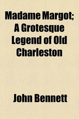 Book cover for Madame Margot; A Grotesque Legend of Old Charleston