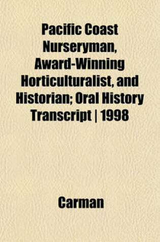 Cover of Pacific Coast Nurseryman, Award-Winning Horticulturalist, and Historian; Oral History Transcript - 1998