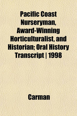 Book cover for Pacific Coast Nurseryman, Award-Winning Horticulturalist, and Historian; Oral History Transcript - 1998