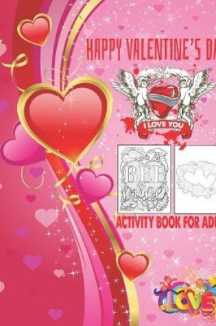Cover of Happy Valentine's Day I Love You Activity Book For Adult