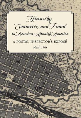 Book cover for Hierarchy, Commerce, and Fraud in Bourbon Spanish America