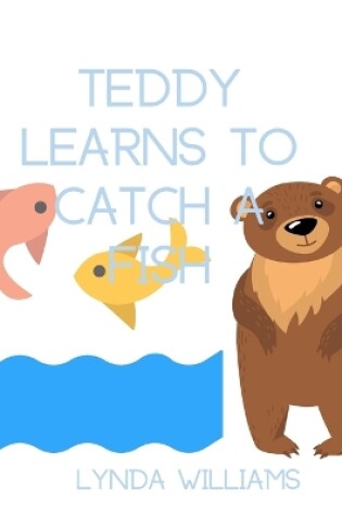 Cover of Teddy Learns to Catch a Fish Children's Book