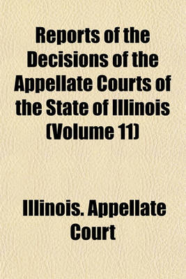 Book cover for Reports of the Decisions of the Appellate Courts of the State of Illinois (Volume 11)