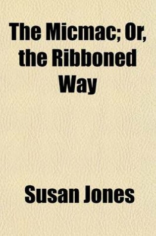 Cover of The Micmac; Or, the Ribboned Way