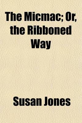 Book cover for The Micmac; Or, the Ribboned Way