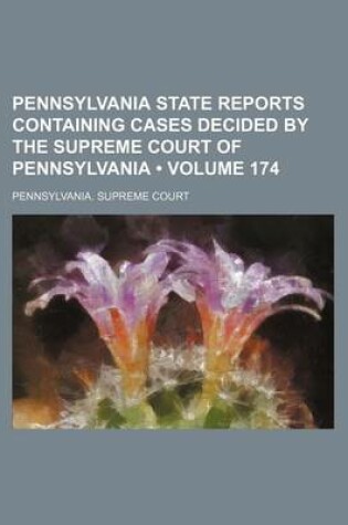 Cover of Pennsylvania State Reports Containing Cases Decided by the Supreme Court of Pennsylvania (Volume 174)