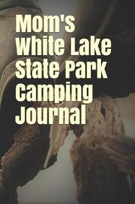 Book cover for Mom's White Lake State Park Camping Journal