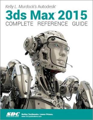 Book cover for Kelly L. Murdock's Autodesk 3ds Max 2015 Complete Reference Guide