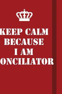 Book cover for Keep Calm Because I Am Conciliator