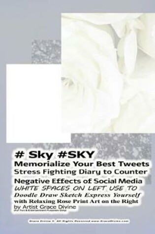 Cover of # Sky #SKY Memorialize Your Best Tweets Stress Fighting Diary to Counter Negative Effects of Social Media WHITE SPACES ON LEFT USE TO Doodle Draw Sketch Express Yourself