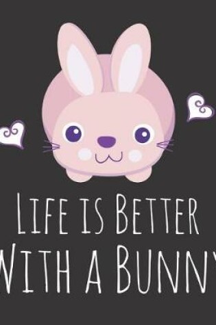 Cover of Life is Better With a Bunny