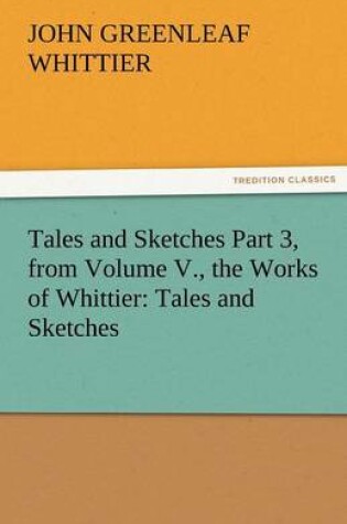 Cover of Tales and Sketches Part 3, from Volume V., the Works of Whittier