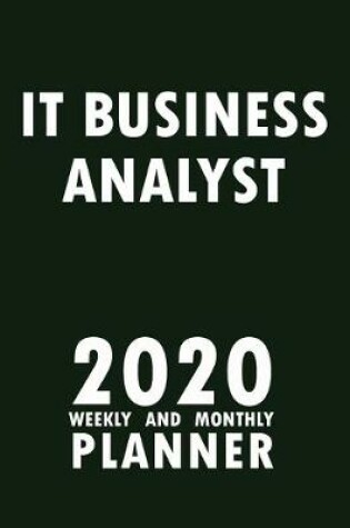 Cover of IT Business Analyst 2020 Weekly and Monthly Planner