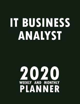 Book cover for IT Business Analyst 2020 Weekly and Monthly Planner
