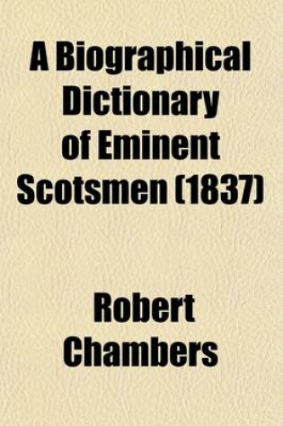 Cover of A Biographical Dictionary of Eminent Scotsmen (Volume 4, PT. 2)