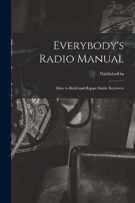 Cover of Everybody's Radio Manual; How to Build and Repair Radio Receivers