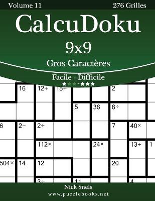 Book cover for CalcuDoku 9x9 Gros Caractères - Facile à Difficile - Volume 11 - 276 Grilles