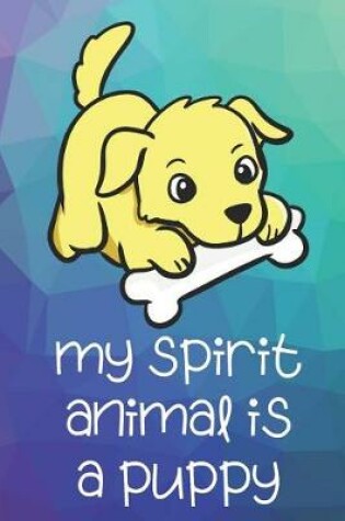 Cover of My Spirit Animal Is A Puppy