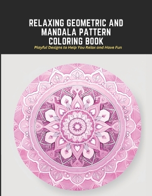 Book cover for Relaxing Geometric and Mandala Pattern Coloring Book