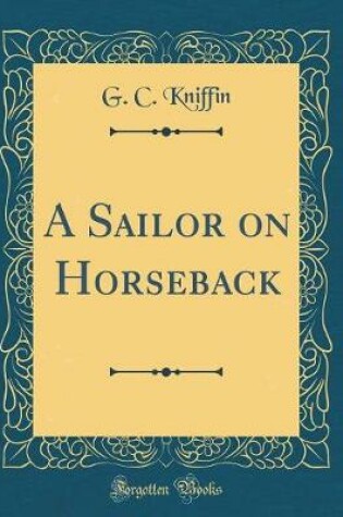 Cover of A Sailor on Horseback (Classic Reprint)