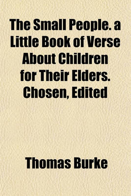 Book cover for The Small People. a Little Book of Verse about Children for Their Elders. Chosen, Edited