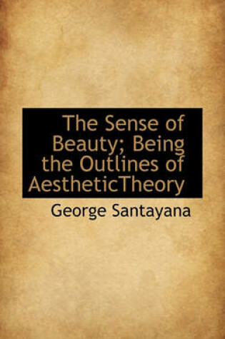 Cover of The Sense of Beauty; Being the Outlines of Aesthetictheory