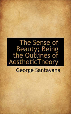 Book cover for The Sense of Beauty; Being the Outlines of Aesthetictheory