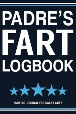 Cover of Padre's Fart Logbook Farting Journal For Gassy Guys