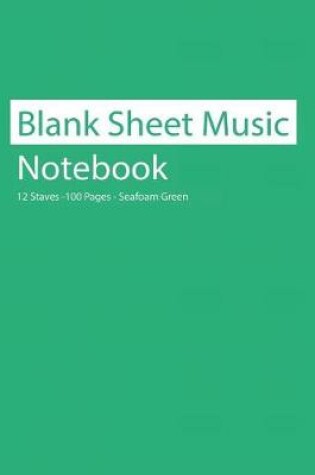 Cover of Blank Sheet Music Notebook 12 Staves 100 Pages Seafoam Green