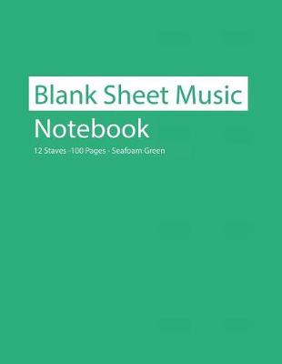 Book cover for Blank Sheet Music Notebook 12 Staves 100 Pages Seafoam Green