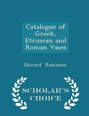 Book cover for Catalogue of Greek, Etruscan and Roman Vases - Scholar's Choice Edition