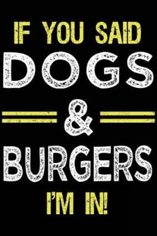 Cover of If You Said Dogs & Burgers I'm In