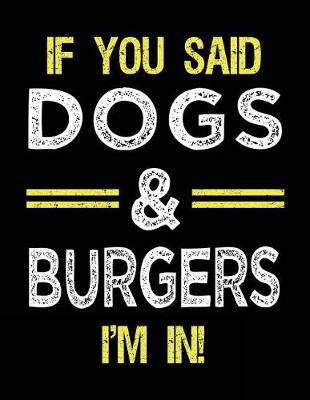 Book cover for If You Said Dogs & Burgers I'm In