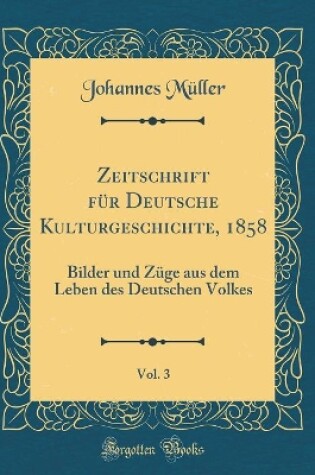 Cover of Zeitschrift Fur Deutsche Kulturgeschichte, 1858, Vol. 3