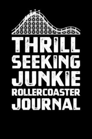 Cover of Thrill Seeking Junkie Rollercoaster Journal