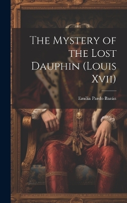 Book cover for The Mystery of the Lost Dauphin (Louis Xvii)