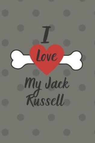Cover of I love my Jack Russell