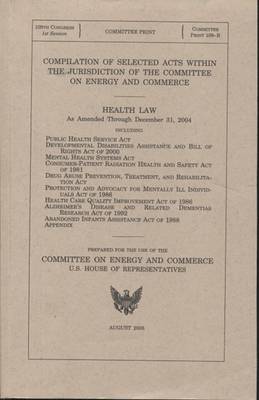 Cover of Compilation of Selected Acts Within the Jurisdiction of the Committee on Energy and Commerce: Health Law, as Amended Through December 31, 2004