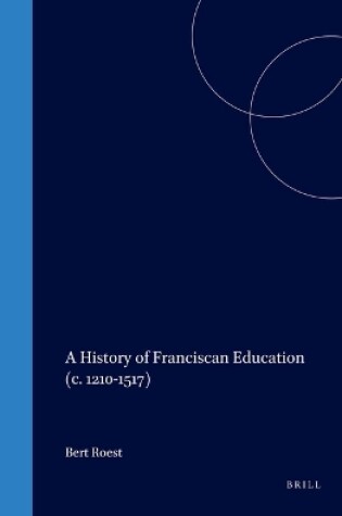Cover of A History of Franciscan Education (c. 1210-1517)