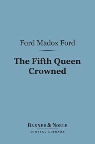 Cover of The Fifth Queen Crowned (Barnes & Noble Digital Library)