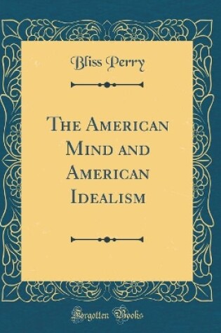 Cover of The American Mind and American Idealism (Classic Reprint)