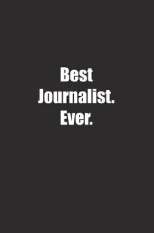 Cover of Best Journalist. Ever.