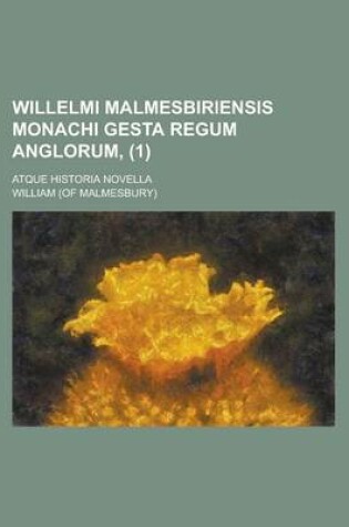 Cover of Willelmi Malmesbiriensis Monachi Gesta Regum Anglorum; Atque Historia Novella (1)