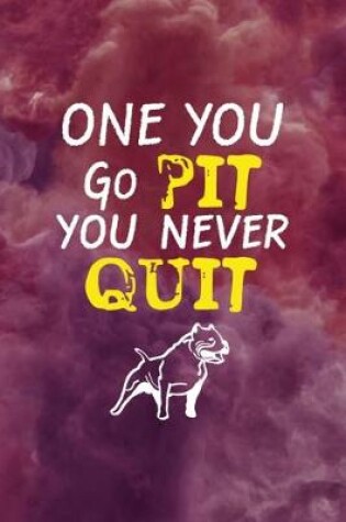 Cover of One You Go Pit You Never Quit