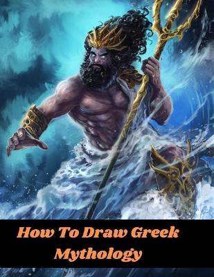 Book cover for How To Draw Greek Mythology