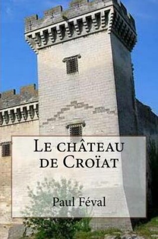 Cover of Le chateau de Croiat